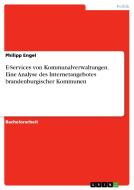E-Services von Kommunalverwaltungen. Eine Analyse des Internetangebotes brandenburgischer Kommunen di Philipp Engel edito da GRIN Publishing