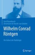 Wilhelm Conrad Röntgen di Gerd Rosenbusch, Annemarie de Knecht-van Eekelen edito da Springer-Verlag GmbH