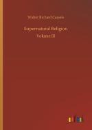 Supernatural Religion di Walter Richard Cassels edito da Outlook Verlag