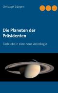 Die Planeten der Präsidenten di Christoph Däppen edito da Books on Demand