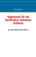 Reglements für die Kurfürstlich Sächsische Artillerie edito da Books on Demand