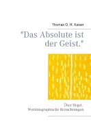 "Das Absolute ist der Geist." di Thomas O. H. Kaiser edito da Books on Demand