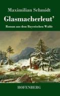 Glasmacherleut' di Maximilian Schmidt edito da Hofenberg