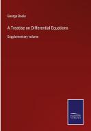 A Treatise on Differential Equations di George Boole edito da Salzwasser-Verlag