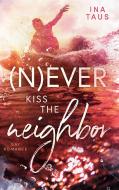 (N)ever kiss the neighbor di Ina Taus edito da Books on Demand