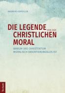 Die Legende von der christlichen Moral di Andreas Edmüller edito da Tectum Verlag