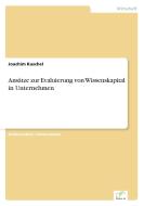 Ansätze zur Evaluierung von Wissenskapital in Unternehmen di Joachim Kuschel edito da Diplom.de