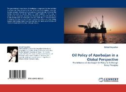 Oil Policy of Azerbaijan in a Global Perspective di Elshad Goyushov edito da LAP Lambert Acad. Publ.