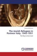 The Jewish Refugees in Postwar Italy, 1945-1951 di Susanna Kokkonen edito da LAP Lambert Academic Publishing