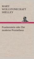 Frankenstein oder Der moderne Prometheus di Mary Wollstonecraft Shelley edito da TREDITION CLASSICS