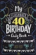 My Flashback 40th Birthday Quiz Book di Jest Fest edito da Dialog Abroad Books