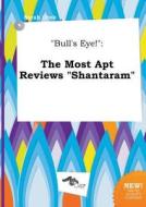 Bull's Eye!: The Most Apt Reviews Shantaram di Sarah Orek edito da LIGHTNING SOURCE INC