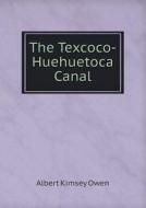 The Texcoco-huehuetoca Canal di Albert Kimsey Owen edito da Book On Demand Ltd.