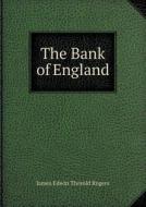 The Bank Of England di James E Thorold Rogers edito da Book On Demand Ltd.