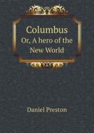 Columbus Or, A Hero Of The New World di Daniel Preston edito da Book On Demand Ltd.