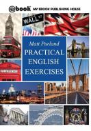 Practical English Exercises di Purland Matt edito da SC Active Business Development SRL