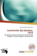 Leominster By-election, 1876 edito da Dign Press