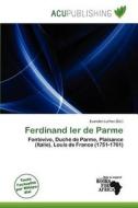 Ferdinand Ier De Parme edito da Acu Publishing