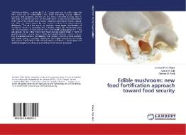 Edible mushroom: new food fortification approach toward food security di Jackson R. M. Ishara, Daniel N. Sila, Glaston M. Kenji edito da LAP Lambert Academic Publishing