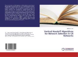 Vertical Handoff Algorithms for Network Selection in CR Networks di Krishan Kumar edito da LAP Lambert Academic Publishing