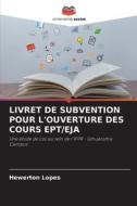 LIVRET DE SUBVENTION POUR L'OUVERTURE DES COURS EPT/EJA di Hewerton Lopes edito da Editions Notre Savoir