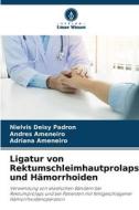 Ligatur von Rektumschleimhautprolaps und Hämorrhoiden di Nielvis Deisy Padron, Andres Ameneiro, Adriana Ameneiro edito da Verlag Unser Wissen