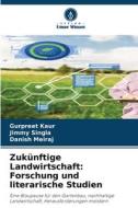Zukünftige Landwirtschaft: Forschung und literarische Studien di Gurpreet Kaur, Jimmy Singla, Danish Meiraj edito da Verlag Unser Wissen