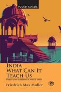 India: What Can it Teach Us? (Pocket Classics) di F. Max Muller edito da SANAGE PUB HOUSE