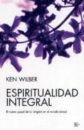 Espiritualidad Integral: El Nuevo Papel de la Religion en el Mundo Actual = Integral Spirituality di Ken Wilber edito da EDIT KAIROS