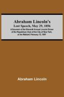 Abraham Lincoln'S Lost Speech, May 29, 1856; A Souvenir Of The Eleventh Annual Lincoln Dinner Of The Republican Club Of The City Of New York, At The W di Abraham Lincoln edito da Alpha Editions