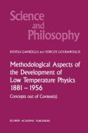 Methodological Aspects of the Development of Low Temperature Physics 1881-1956 di K. Gavroglu, Yorgos Goudaroulis edito da Springer Netherlands