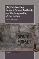 (re)Constructing Memory: School Textbooks and the Imagination of the Nation edito da SENSE PUBL