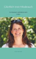 Glücklich trotz Missbrauch di Viola Lilienweiß edito da Bookmundo Osiander