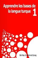 Appendre Les Bases De La Langue Turque 1 di Mehmet Gune&#351;, Elie Nzuzi Fiata edito da Independently Published