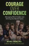 Courage over Confidence di Mitchell Greene edito da Mitchell Greene