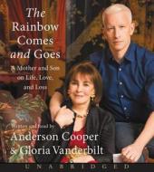 The Rainbow Comes and Goes CD: A Mother and Son Talk about Life, Love, and Loss di Anderson Cooper, Gloria Vanderbilt edito da HarperAudio