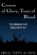 Crowns of Glory, Tears of Blood di Emilia Viotti Da Costa edito da Oxford University Press Inc