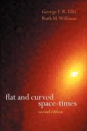 Flat and Curved Space-Times di G. F. R. Ellis, George Francis Rayner Ellis, R. M. Williams edito da OUP Oxford