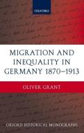 Migration and Inequality in Germany 1870-1913 di Oliver Grant edito da OXFORD UNIV PR