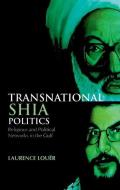 Transnational Shia Politics: Religious and Political Networks in the Gulf di Laurence Louer edito da OXFORD UNIV PR