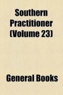 Southern Practitioner (volume 23) di Unknown Author, Books Group edito da General Books Llc