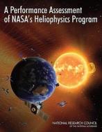 A Performance Assessment of Nasa's Heliophysics Program di National Research Council, Division On Engineering And Physical Sci, Space Studies Board edito da NATL ACADEMY PR