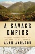 A Savage Empire di Alan Axelrod edito da St. Martins Press-3PL