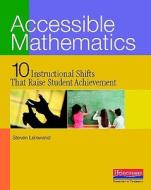 Accessible Mathematics: Ten Instructional Shifts That Raise Student Achievement di Steven Leinwand edito da HEINEMANN EDUC BOOKS