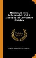 Maxims And Moral Reflections [ed.] With A Memoir By The Chevalier De Chatelain edito da Franklin Classics