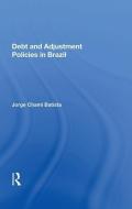 Debt And Adjustment Policies In Brazil di Jorge Chami Batista edito da Taylor & Francis Ltd