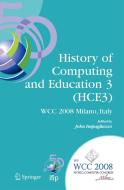 History of Computing and Education 3 (Hce3): Ifip 20th World Computer Congress, Proceedings of the Third Ifip Conference di Arndt Bode edito da SPRINGER NATURE