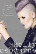 There Is No F*cking Secret: Letters from a Badass Bitch di Kelly Osbourne edito da PENGUIN GROUP
