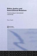 Ethics, Justice and International Relations di Peter Sutch edito da Routledge