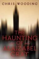 The Haunting of Alaizabel Cray di Chris Wooding edito da Orchard Books